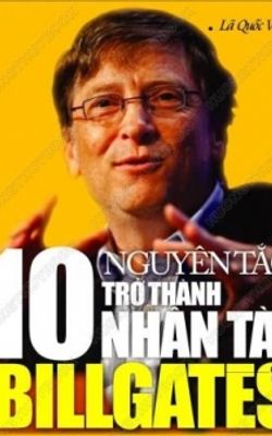  10 Nguyên Tắc Trở Thành Nhân Tài Của Bill Gates