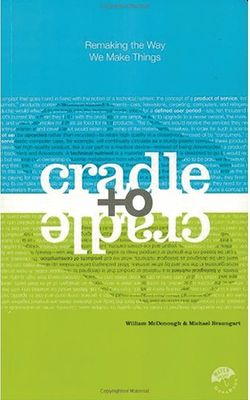 Cradle to Cradle: Remaking the Way We Make Things